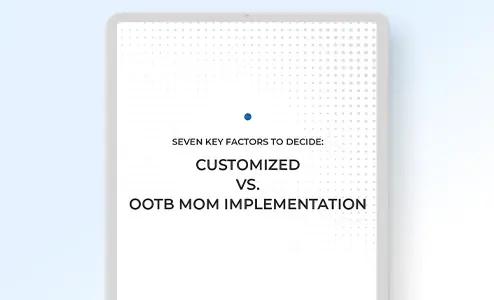 Seven key factors to decide: Customized vs. OOTB MOM implementation